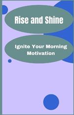 Rise and Shine: Ignite Your Morning Motivation