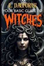 Your Basic Guide to Witches
