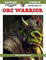 Super Coloring Book for kids Ages 6-12 - Orc Warrior - Many colouring pages