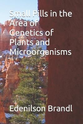 Small Pills in the Area of Genetics of Plants and Microorganisms - Edenilson Brandl - cover