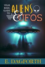 Your Basic Guide to Aliens and UFOs