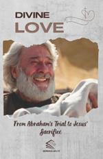 Divine Love: From Abraham's Trial to Jesus' Sacrifice