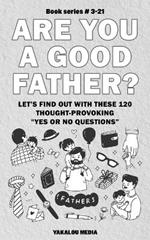 Are You a Good Father? Let's Find Out With These 120 Thought-Provoking Yes or No Questions