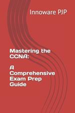 Mastering the CCNA: A Comprehensive Exam Prep Guide