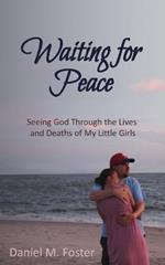 Waiting for Peace: Seeing God Through the Lives and Deaths of My Little Girls