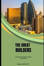 The Great Builders: The Untold Stories of Iconic Structures
