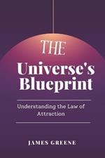 The Universe's Blueprint: Understanding the Law of Attraction