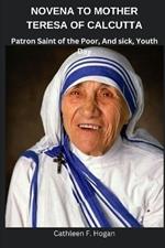 Novena to Mother Teresa of Calcutta: Patron Saint of the Poor, And sick, Youth Day
