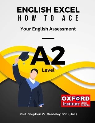 English Excel: How to Ace Your A2 Level English Assessment - Stephen W Bradeley Bsc - cover
