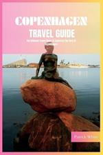 Copenhagen Travel Guide 2024: The Ultimate Travel Book To Exploring The Best Of Copenhagen (Denmark)