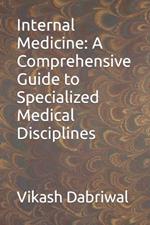 Internal Medicine: A Comprehensive Guide to Specialized Medical Disciplines