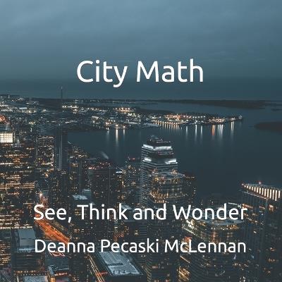 City Math: See, Think and Wonder - Deanna Pecaski McLennan - cover