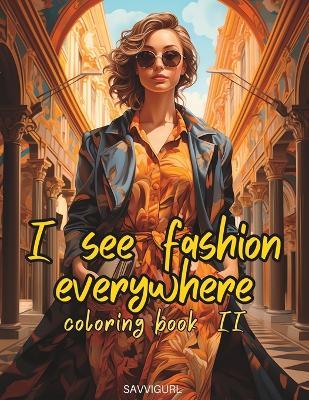 I See Fashion Everywhere: Coloring Book II - Karen Logan - cover
