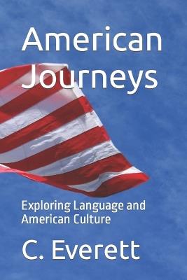 American Journeys: Exploring Language and American Culture - C Everett - cover