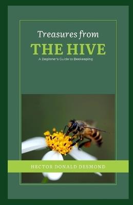 Treasures from the Hive: A Beginner's Guide to Beekeeping - Hector Desmond Donald - cover