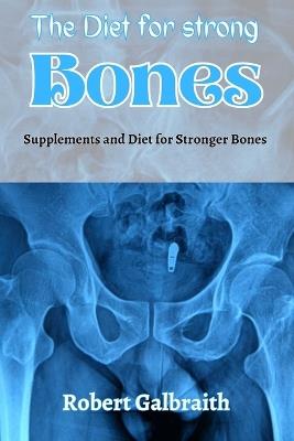 The Diet for Strong Bones: Supplements and Diet for Stronger Bones - Robert Galbraith - cover