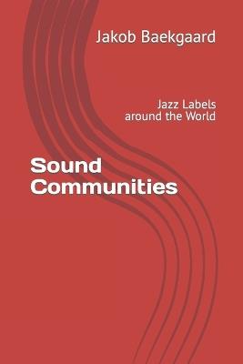 Sound Communities: Jazz Labels around the World - Jakob Baekgaard - cover