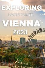 Exploring lonely planet vienna 2023: An Insider's Guide to the City of Music, Art, and Culture