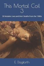 This Mortal Coil 3: 30 Notable Lives and their Deaths from the 1980s