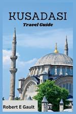 Kusadasi Travel Guide: Discover the Past, Enjoy the Present and Explore the Future in Kusadasi