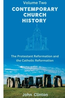 Contemporary Church History: The Protestant Reformation and the Catholic Reformation - John Clinton - cover
