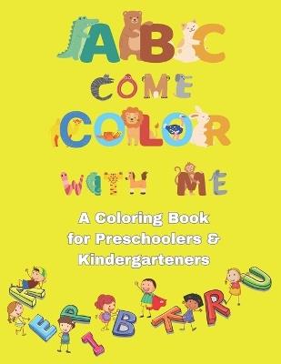 ABC Come Color With Me: A Coloring Book for Preschoolers and Kindergartners, for Kids ages 3-5 years old - Wendy Celeste Collins - cover