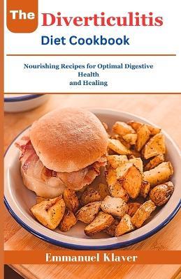 The Diverticulitis Diet Cookbook: Nourishing Recipes for Optimal Digestive Health and Healing - Emmanuel Klaver - cover