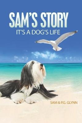 Sam's Story: It's A Dog's Life - P G Glynn - cover