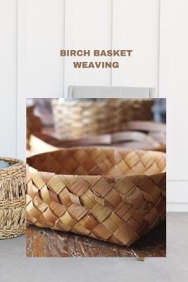 Birch Basket Weaving: Direction to make a birch bark compartment plan - Bryan Parker - cover