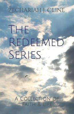 The Redeemed Series: A Collection of Faith & Life - Zechariah J Cline - cover