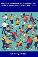 Adaptive Sports for the Disabled: Your Guide to Accessible Activities and Events