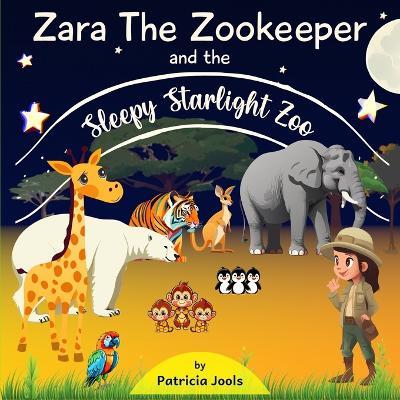 Zara The Zookeeper And The Sleepy Starlight Zoo: A Zoo Animals Book for Kids Ages 2-5 - Patricia Jools - cover