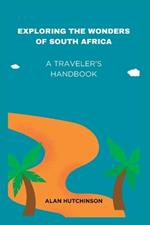 Exploring the Wonders of South Africa: A Traveler's Handbook
