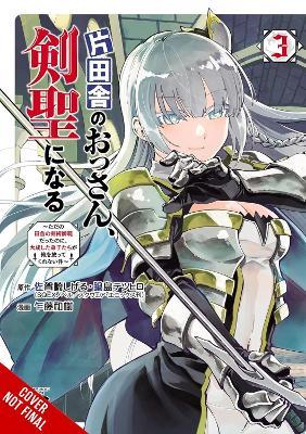 From Old Country Bumpkin to Master Swordsman, Vol. 3: My Hotshot Disciples Are All Grown Up Now, and They Won’t Leave Me Alone - Kazuki Sato,Matthew Alberts,Shigeru Sagazaki - cover