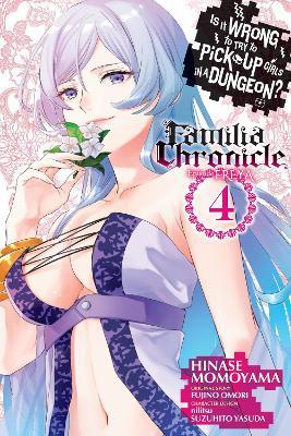 Is It Wrong to Try to Pick Up Girls in a Dungeon? Familia Chronicle Episode Freya, Vol. 4 (manga) - Carolina Hdz,Fujino Omori,Hinase Momoyama - cover