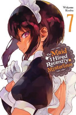 The Maid I Hired Recently Is Mysterious, Vol. 7 - Brandon Bovia,Christine Dashiell,Wakame Konbu - cover