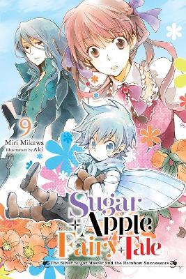 Sugar Apple Fairy Tale, Vol. 9 (light novel): The Silver Sugar Master and the Rainbow Successors - Aki Aki,Miri Mikawa,Nicole Wilder - cover