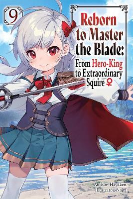 Reborn to Master the Blade: From Hero-King to Extraordinary Squire, Vol. 9 (light novel) - Carly Smith,Hayaken Hayaken,Mike Langwiser - cover