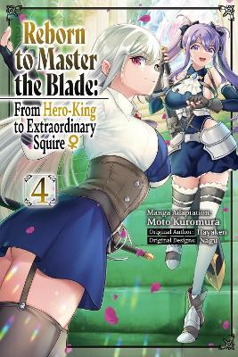 Reborn to Master the Blade: From Hero-King to Extraordinary Squire?, Vol. 4 (manga) - Elena Pizarro Lanzas,Hayaken Hayaken,Heather Quina - cover
