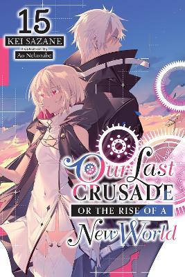 Our Last Crusade or the Rise of a New World, Vol. 15 (light novel) - Ao Nekonabe,Jan Cash,Kei Sazane - cover