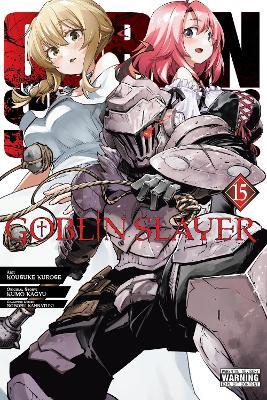 Goblin Slayer, Vol. 15 (manga) - Bianca Pistillo,Kevin Steinbach,Kousuke Kurose - cover