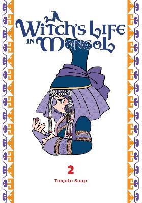 A Witch’s Life in Mongol, Vol. 2 - Aila Nagamine,Amanda Haley,Tomato Soup - cover