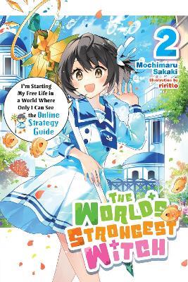 The World's Strongest Witch, Vol. 2 (light novel): I’m Starting My Free Life in a World Where Only I Can See the Online Strategy Guide - Mochimaru Sakaki,Phil Charbonneau,riritto - cover