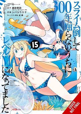 I've Been Killing Slimes for 300 Years and Maxed Out My Level, Vol. 15 (manga) - Benio Benio,Jasmine Bernhardt,Katie Blakeslee - cover
