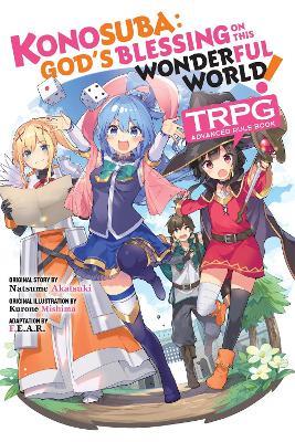 Konosuba: God’s Blessing on This Wonderful World! TRPG Advanced Rule Book - Alice Prowse,F.E.A.R.,Kurone Mishima - cover