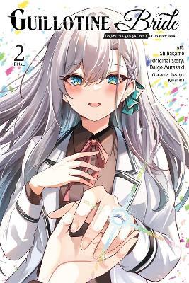 Guillotine Bride, Vol. 2 (manga): I’m just a dragon girl who’ll destroy the world. - Daigo Murasaki,Kayahara Kayahara,Kiki Piatkowska - cover