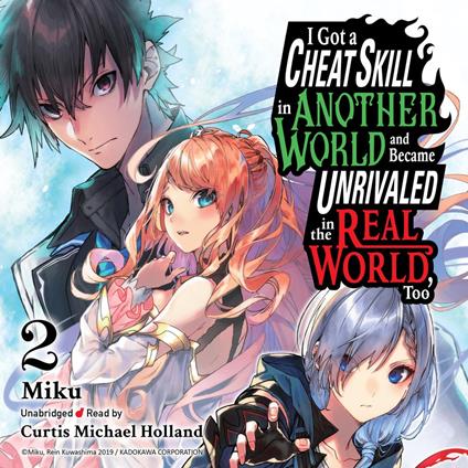 I Got a Cheat Skill in Another World and Became Unrivaled in the Real World, Too, Vol. 2