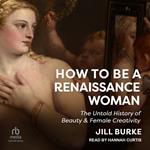 How to Be a Renaissance Woman