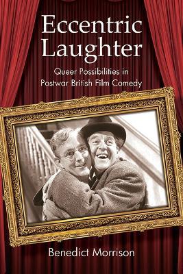Eccentric Laughter: Queer Possibilities in Postwar British Film Comedy - Benedict Morrison - cover