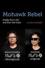 Mohawk Rebel: Shelley Niro’s Art and New York State